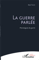 La guerre parlée, Monologues de guerre