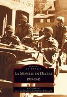 Moselle en Guerre (La), 1939-1945