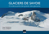 Glaciers de Savoie - à la découverte des grands sites glaciaires