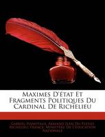 Maximes D'état Et Fragments Politiques Du Cardinal De Richelieu