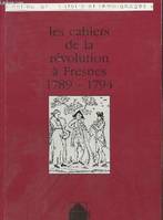 Les cahiers de la révolution à Fresnes 1789- 1794 - collection 