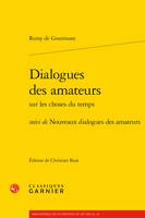 Dialogues des amateurs sur les choses du temps; suivi de Nouveaux dialogues des amateurs, suivi de Nouveaux dialogues des amateurs