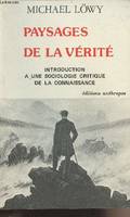 Paysages de la vérité - introduction à une sociologie critique de la connaissance, introduction à une sociologie critique de la connaissance