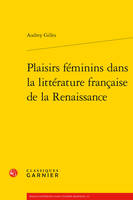 Plaisirs féminins dans la littérature française de la Renaissance