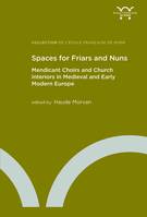 Spaces for friars and nuns, Mendicant choirs and church interiors in medieval and early modern Europe