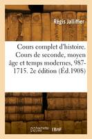 Cours complet d'histoire. Cours de seconde, moyen âge et temps modernes, 987-1715. 2e édition