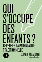 Qui s'occupe des enfants ?, Repenser la parentalité traditionnelle