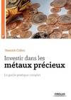 Investir dans les métaux précieux, Le guide pratique complet