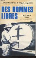 Des hommes libres, histoire de la France libre par ceux qui l'ont faite