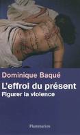 L'Effroi du présent, Figurer la violence