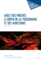 Aidez vos proches à sortir de la toxicomanie et des addictions