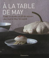 À la table de May, tables et recettes au fil des saisons chez Axel et May Vervoordt