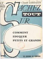 Comment éduquer petits et grands, Comment réussir avec les enfants