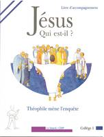 Jésus qui est-il ?, Théophile mène l'enquête - livre animateur collège 1