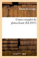 Cours complet de plain-chant, ou Nouveau traité méthodique et raisonné du chant liturgique de l'Église latine