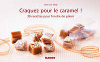 Craquez pour le caramel !, 30 recettes pour fondre de plaisir