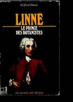 Linné, le prince des botanistes : 1707-1778 - Un savant, une époque, 1707-1778
