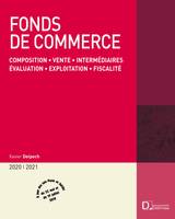 Fonds de commerce 2020/21 - 19e ed., Composition . Vente . Intermédiaires . Évaluation . Exploitation . Fiscalité