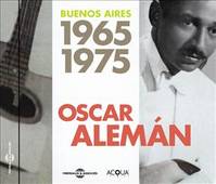 OSCAR ALEMAN IN BUENOS AIRES 1965-1975