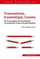 Traumatisme, traumatique, trauma, De la conception du traumatisme au concept de trauma en psychanalyse