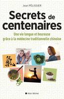 Secrets de centenaires, Une vie longue et heureuse grâce à la médecine traditionnelle chinoise