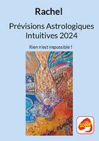 Prévisions Astrologiques Intuitives 2024, Rien n'est impossible !