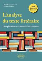 L'analyse du texte littéraire, 20 explications et commentaires composés, CPGE, université, concours