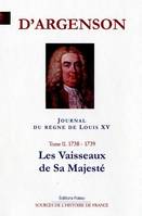 Journal du marquis d'Argenson, Tome II, 1738-1739, les vaisseaux de sa majesté, JOURNAL DU REGNE DE LOUIS XV. T2 (1738-1739) Les vaisseaux de Sa Majesté.