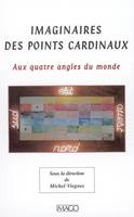 Imaginaires des points cardinaux, aux quatre angles du monde