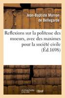 Reflexions sur la politesse des moeurs, avec des maximes pour la société civile