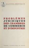 Problèmes juridiques des chambres de commerce et d'industrie, Colloque de Nice, 10-11 décembre 1970