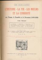 L'Histoire. La Vie. Les Moeurs et la Curiosité par l'image, le pamphlet et le document (1450 - 1900)