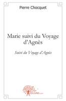 Marie suivi du Voyage d'Agnès, Suivi du Voyage d'Agnès