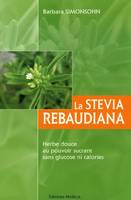 La stevia rebaudiana - Herbe douce au pouvoir sucrant sans glucose ni calories