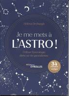 Je me mets à l'astro !, Utiliser l'astrologie dans sa vie quotidienne. 34 exercices + corrigés. De débutant à expert