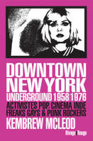 Downtown New York underground, Activistes pop, cinéma indé, freaks gays & punk rockers