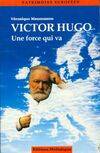 Victor Hugo. Une force qui va, 