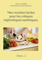 Mes recettes faciles pour les coliques néphrétiques xanthiques., Volume 2.