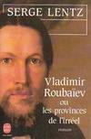 Vladimir Roubaïev ou les provinces de l'irréel, roman