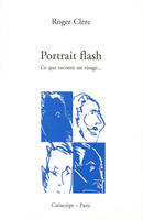 Portrait flash – Ce que raconte un visage..., ce que raconte un visage