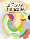 La Poésie française des origines à nos jours - Anthologie, des origines à nos jours