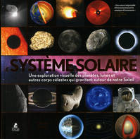 Le système solaire / une exploration visuelle des planètes, lunes et autres corps célestes qui gravi