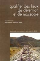 Questions de communication, série actes 5 / 2008, Qualifier des lieux de détention et de massacre