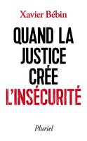 Quand la justice crée l'insécurité