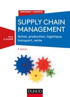 Supply chain management - 2e éd. - Achat, production, logistique, transport, vente, Achat, production, logistique, transport, vente