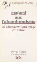 Regard sur l'abandonnisme : Les Adolescents sans image en autrui