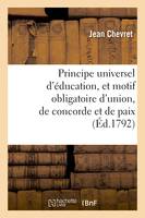 Principe universel d'éducation et motif obligatoire d'union, de concorde et de paix, pour tous les hommes et toutes les nations