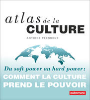 Atlas de la culture, Du soft power au hard power : comment la culture prend le pouvoir