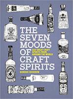 The Seven Moods of Craft Spirits: 350 Great Craft Spirits from Around the World /anglais