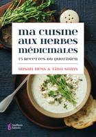 Ma cuisine aux herbes médicinales, 75 recettes du quotidien